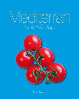 Product Image: Mediterran: Die köstlichsten Rezepte