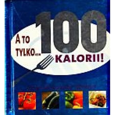 A to tylko...100 kalorii! Books