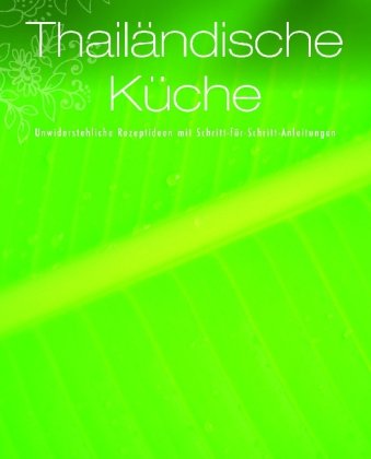 Thailändische Küche: Unwiderstehliche Rezeptideen mit Schritt-für-Schritt-Anleitung: Unwiderstehliche Rezeptideen mit Schritt-für-Schritt-Anleitungen Cooking & Enjoying