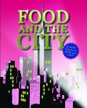 Food And The City: 10 Städte, 10 Kulturen, 100 Rezepte, 1 Buch Leisure, Home & Garden