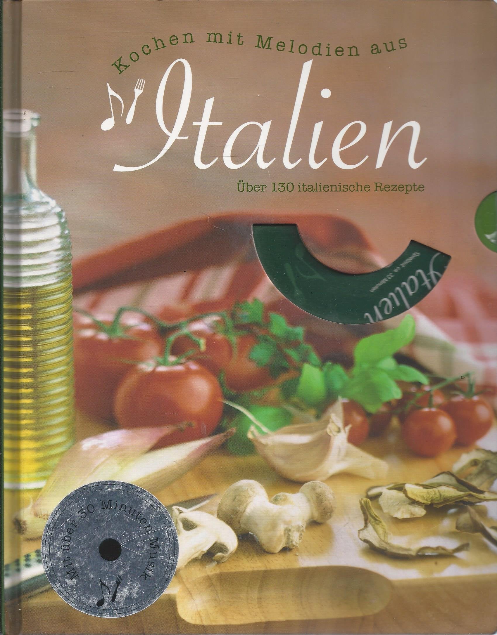 Kochen mit Melodien aus Italien, m. Audio-CD: Über 130 italienische Rezepte Cooking & Enjoying