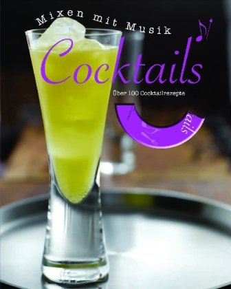Cocktails, m. 1 Audio-CD: Mixen mit Musik. Über 100 Cocktailrezepte Cooking & Enjoying
