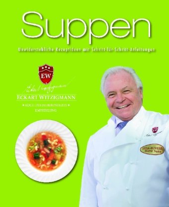 Der Kochprofi Eckart Witzigmann präsentiert - Suppen Books