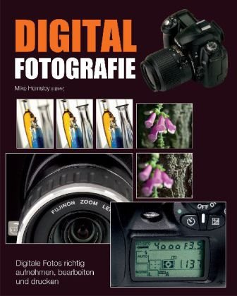 Digitalfotografie: Digitale Fotos richtig aufnehmen, bearbeiten und drucken Books