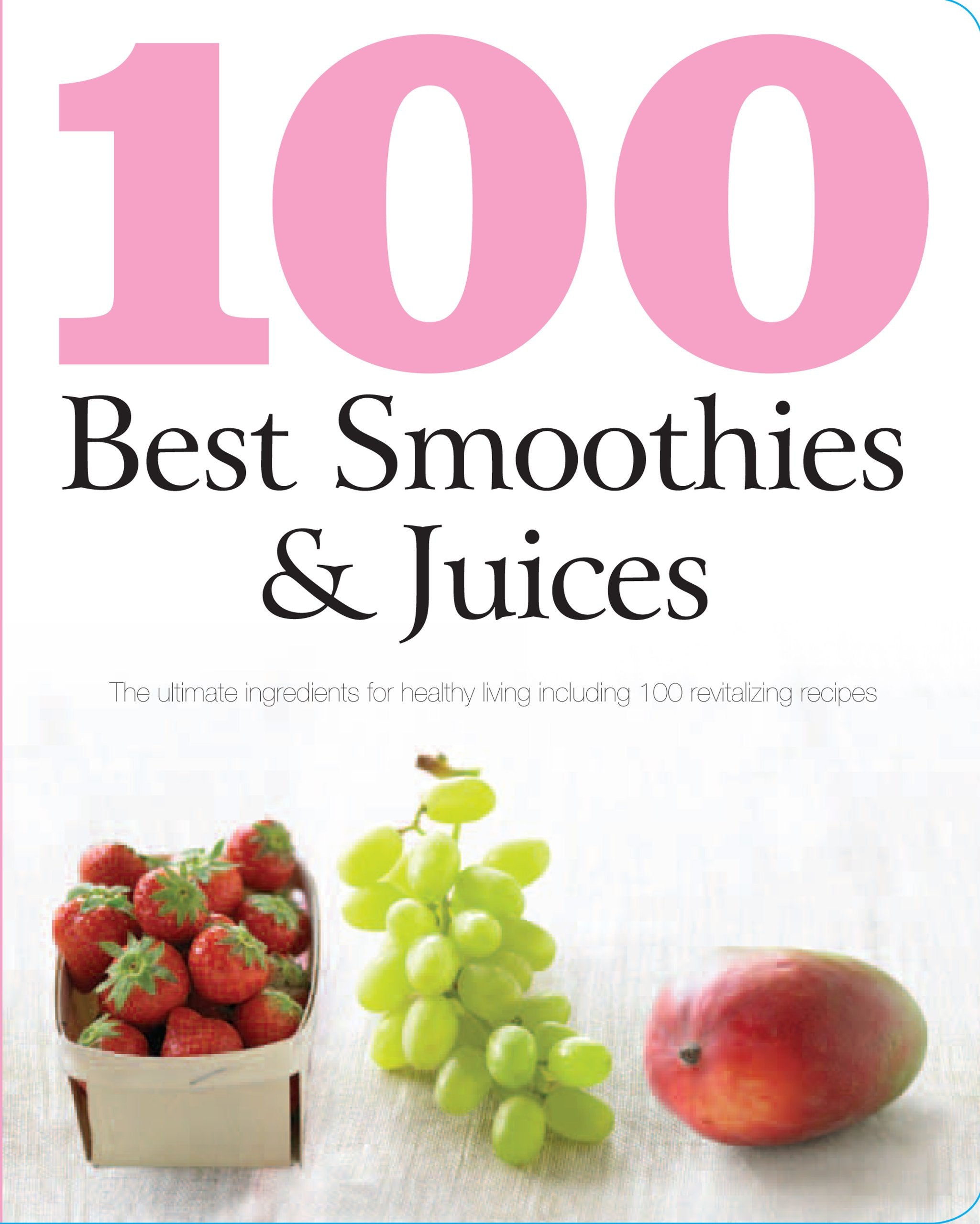 100 Best Smoothies & Juices Cooking & Enjoying