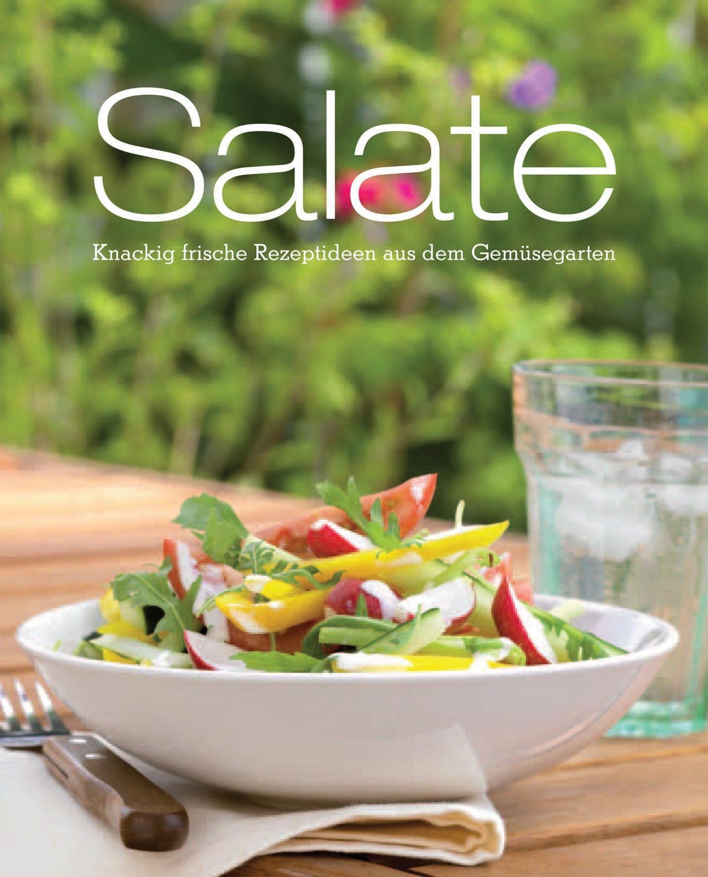 Salate: knackig-frische Rezeptideen aus dem Gemüsegarten Leisure, Home & Garden
