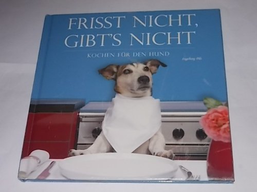 Frisst nicht, gibt's nicht - Kochen für den Hund Pets