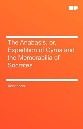 The Anabasis, Or, Expedition of Cyrus and the Memorabilia of Socrates Memories