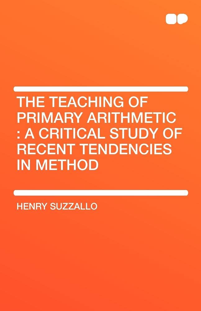 The Teaching of Primary Arithmetic: A Critical Study of Recent Tendencies in Method (Hardpress Classics Series Riverside Educational Monographs) Drama