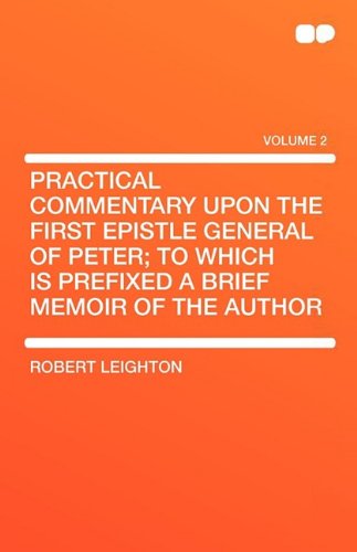 Practical Commentary Upon the First Epistle General of Peter; To Which Is Prefixed a Brief Memoir of the Author Politics & History
