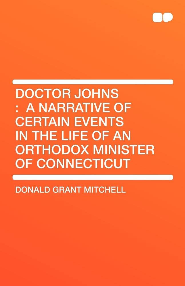 Doctor Johns: A Narrative of Certain Events in the Life of an Orthodox Minister of Connecticut Social Sciences