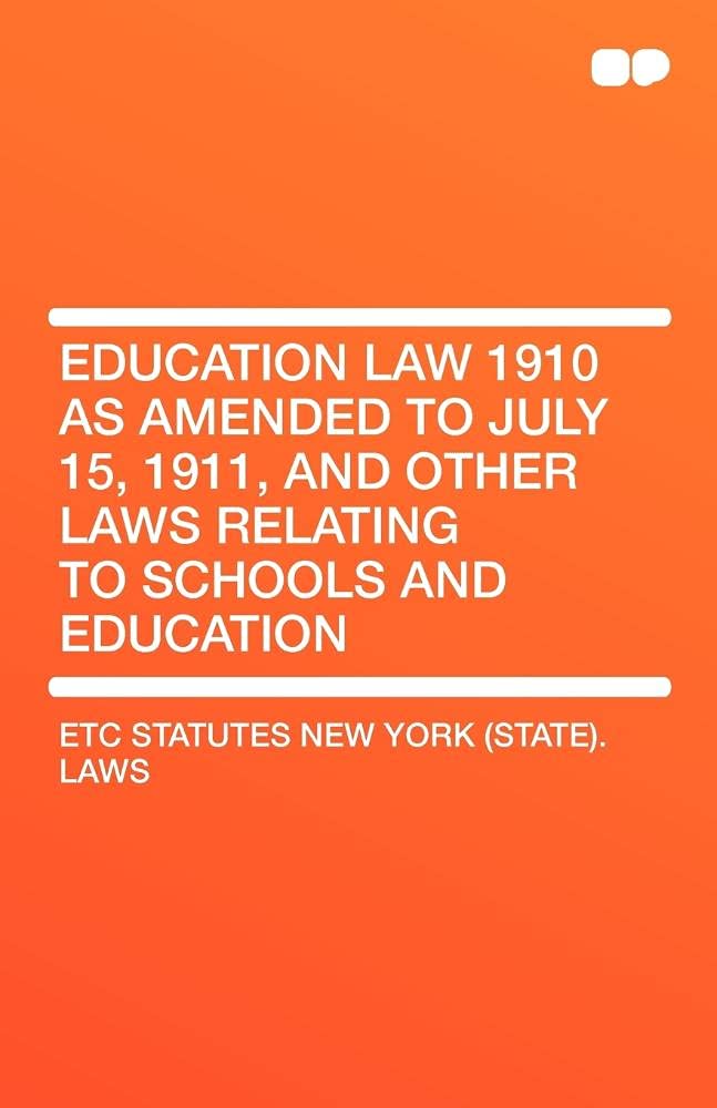 Education Law 1910 as Amended to July 15, 1911, and Other Laws Relating to Schools and Education Law