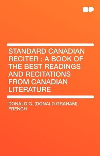 Standard Canadian Reciter: A Book of the Best Readings and Recitations from Canadian Literature Classics