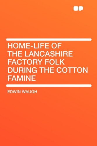 Home-Life of the Lancashire Factory Folk during the Cotton Famine Contemporary literature