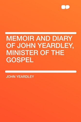 Memoir and Diary of John Yeardley, Minister of the Gospel Contemporary literature