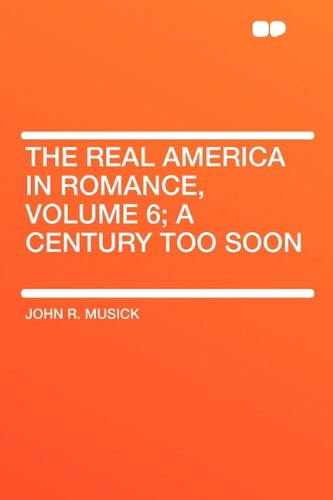 The Real America in Romance, Volume 6; a Century Too Soon Contemporary literature
