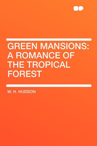 Green Mansions: a romance of the tropical forest Contemporary literature