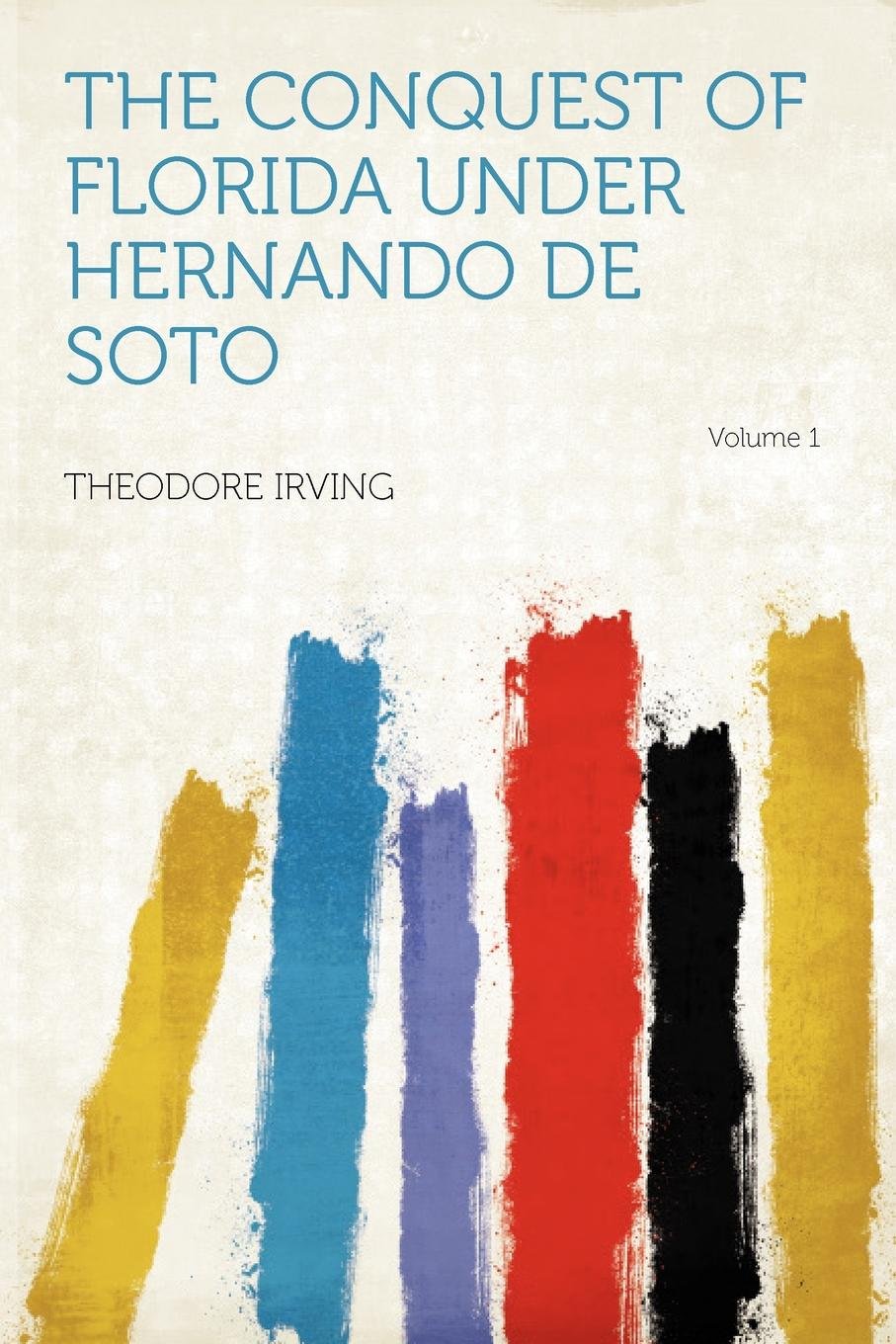 The Conquest of Florida Under Hernando de Soto Volume 1 Contemporary literature