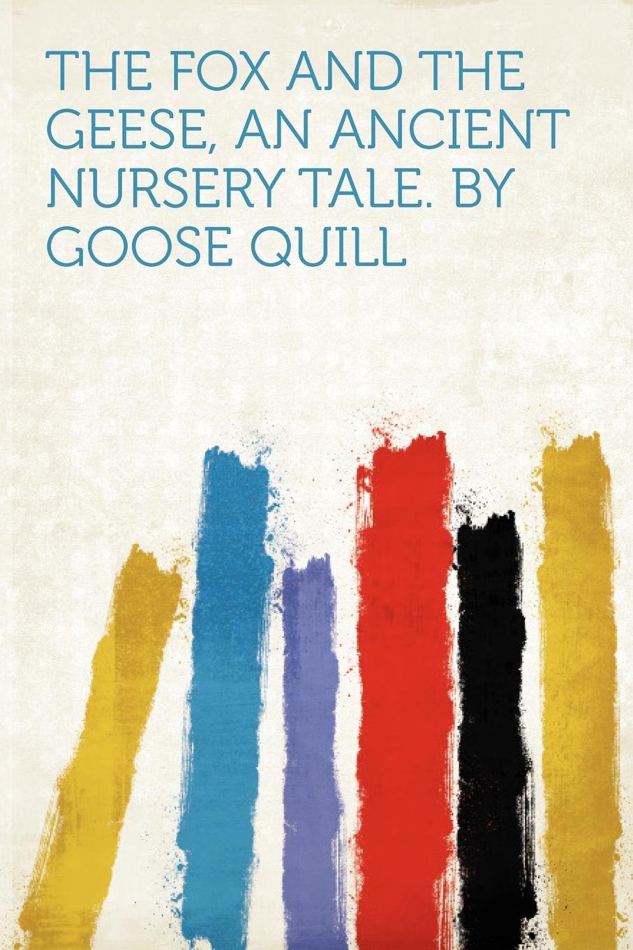 The Fox and the Geese, an Ancient Nursery Tale. by Goose Quill Politics & History