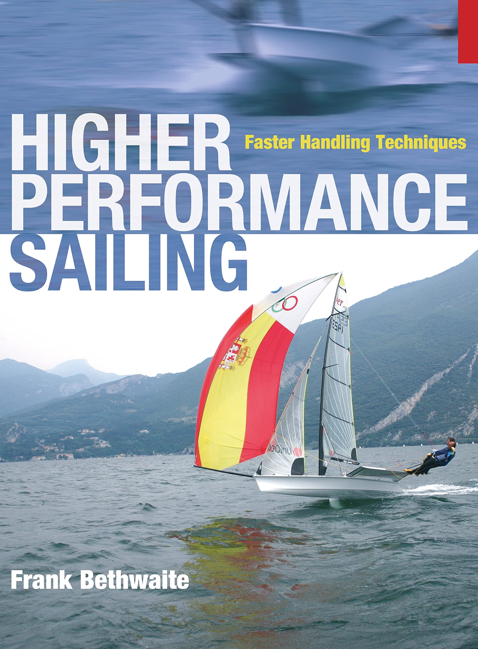 Higher Performance Sailing: Faster Handling Techniques Leisure & Fun