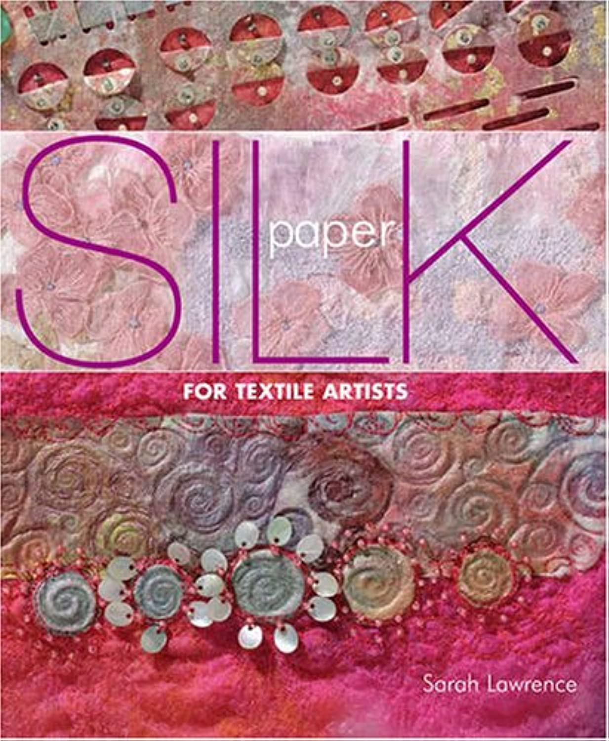 Silk Paper for Textile Artists: A Guide to Making and Using it in Textile Art Hobbies & Crafts