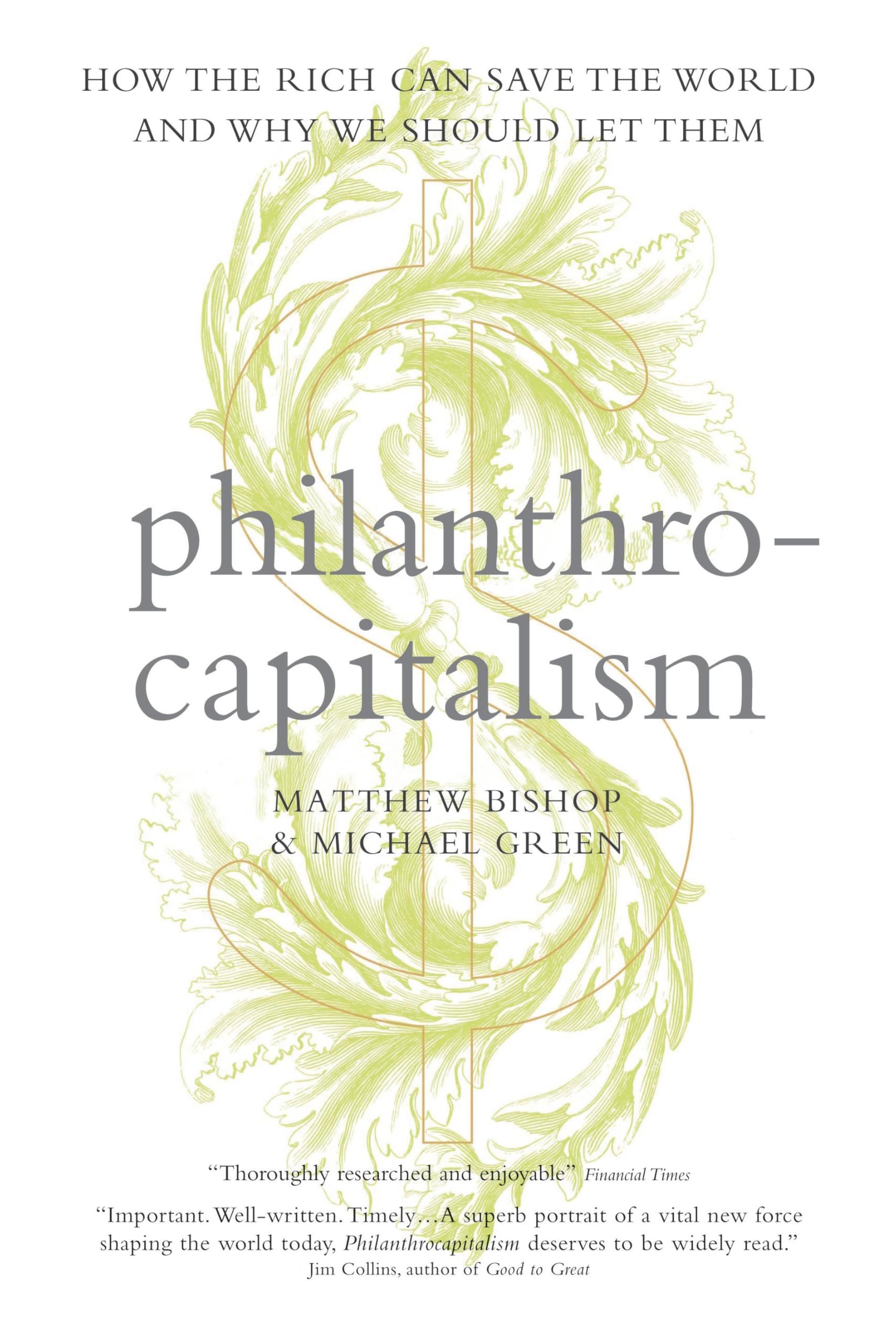 Philanthrocapitalism: How the Rich Can Save the World and Why We Should Let Them Social Sciences