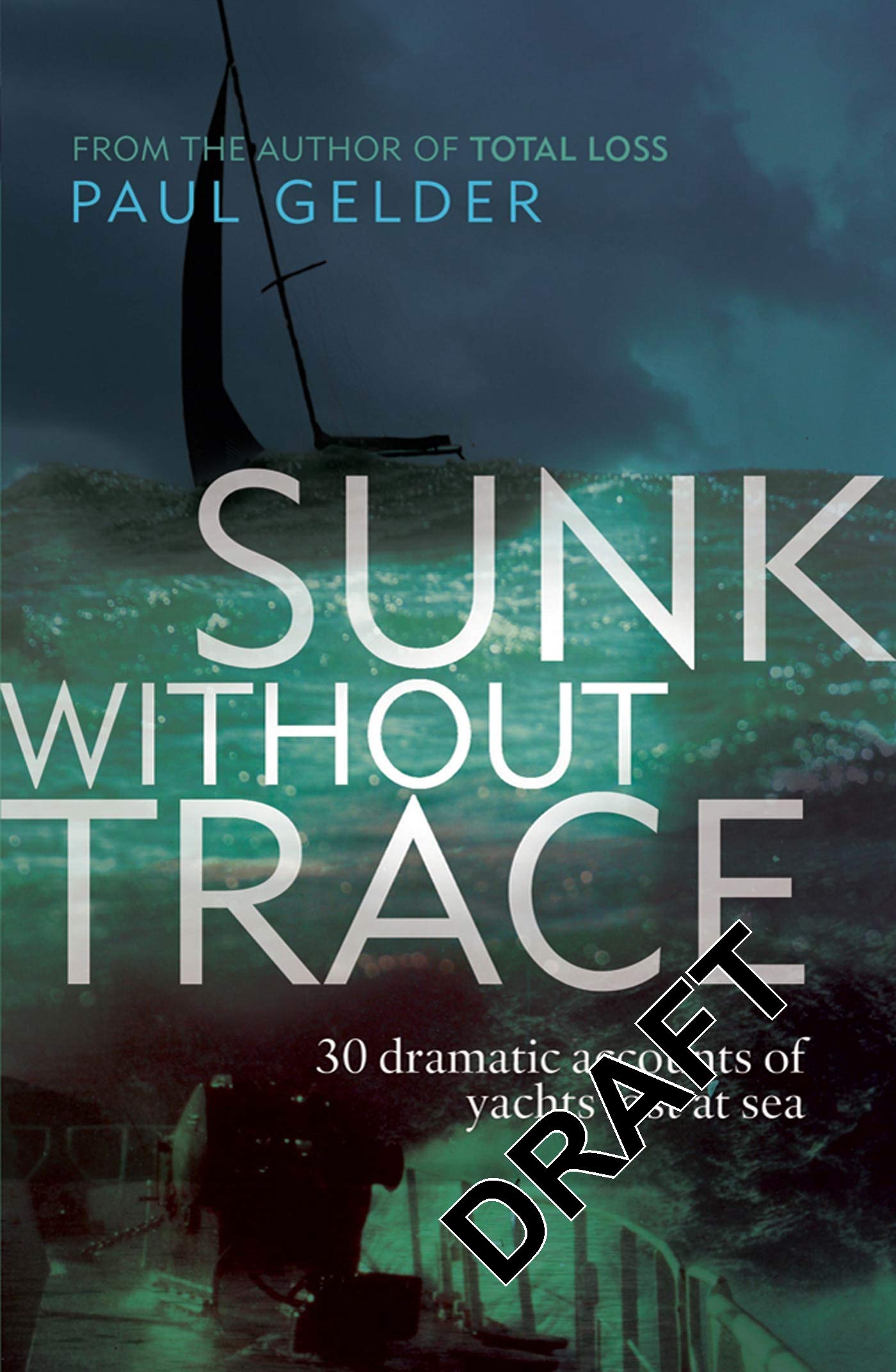 Sunk Without Trace: 30 Dramatic Accounts of Yachts Lost at Sea Sports