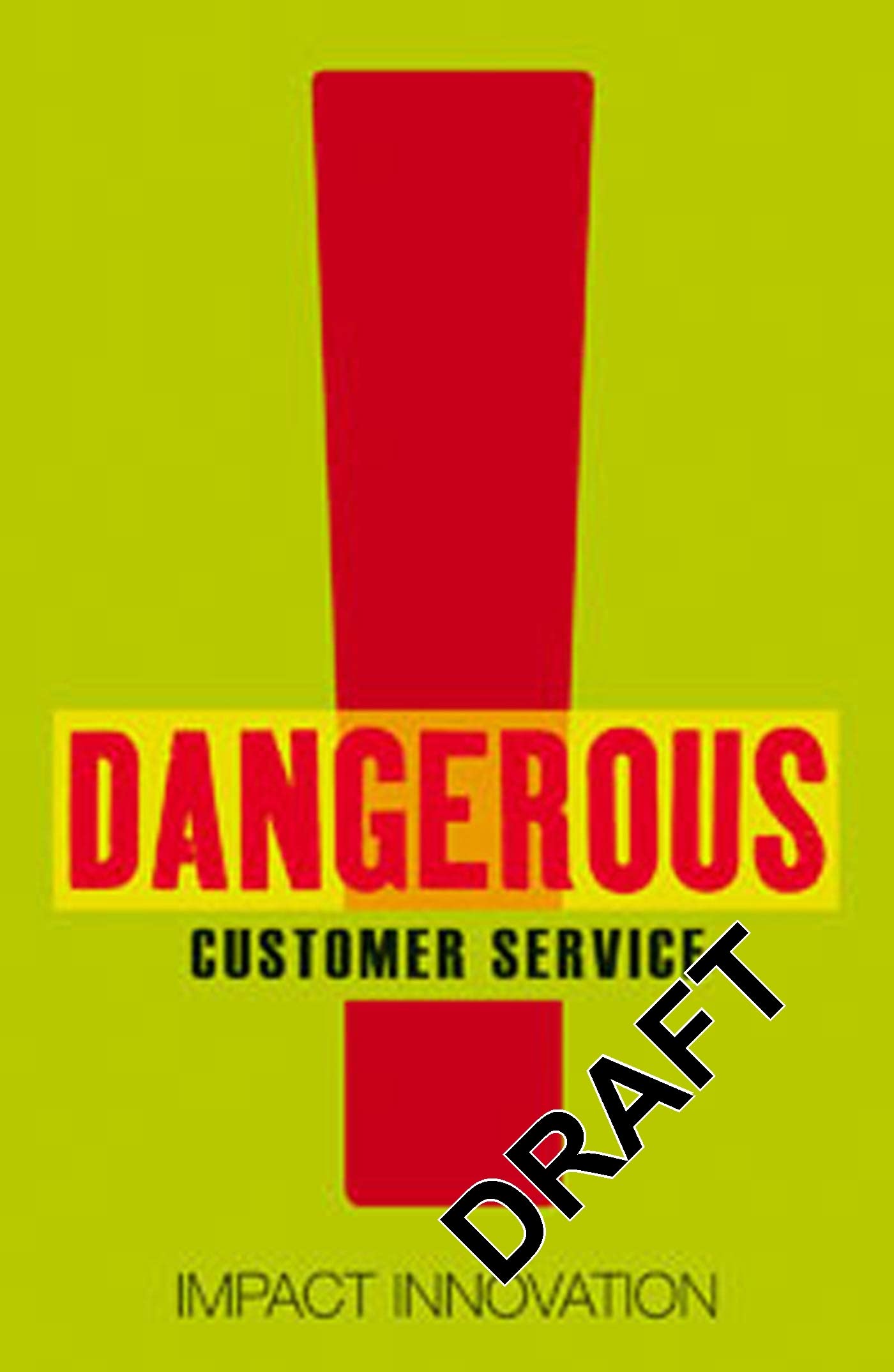 Dangerous Customer Service: Dangerously Great Customer Service...How to Achieve it and Maintain it Business, Finance & Career