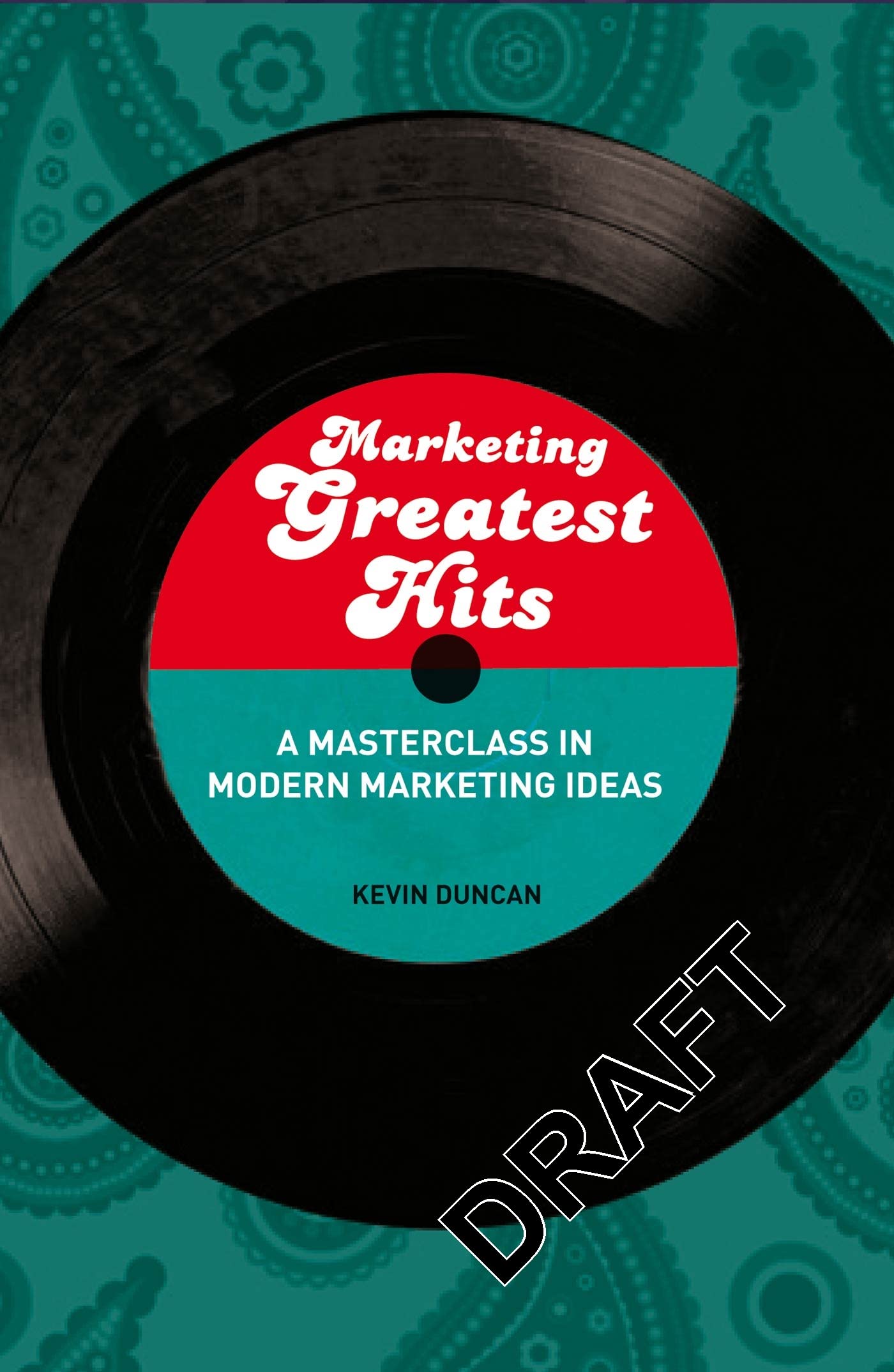Marketing Greatest Hits: A Masterclass in Modern Marketing Ideas Business, Finance & Career