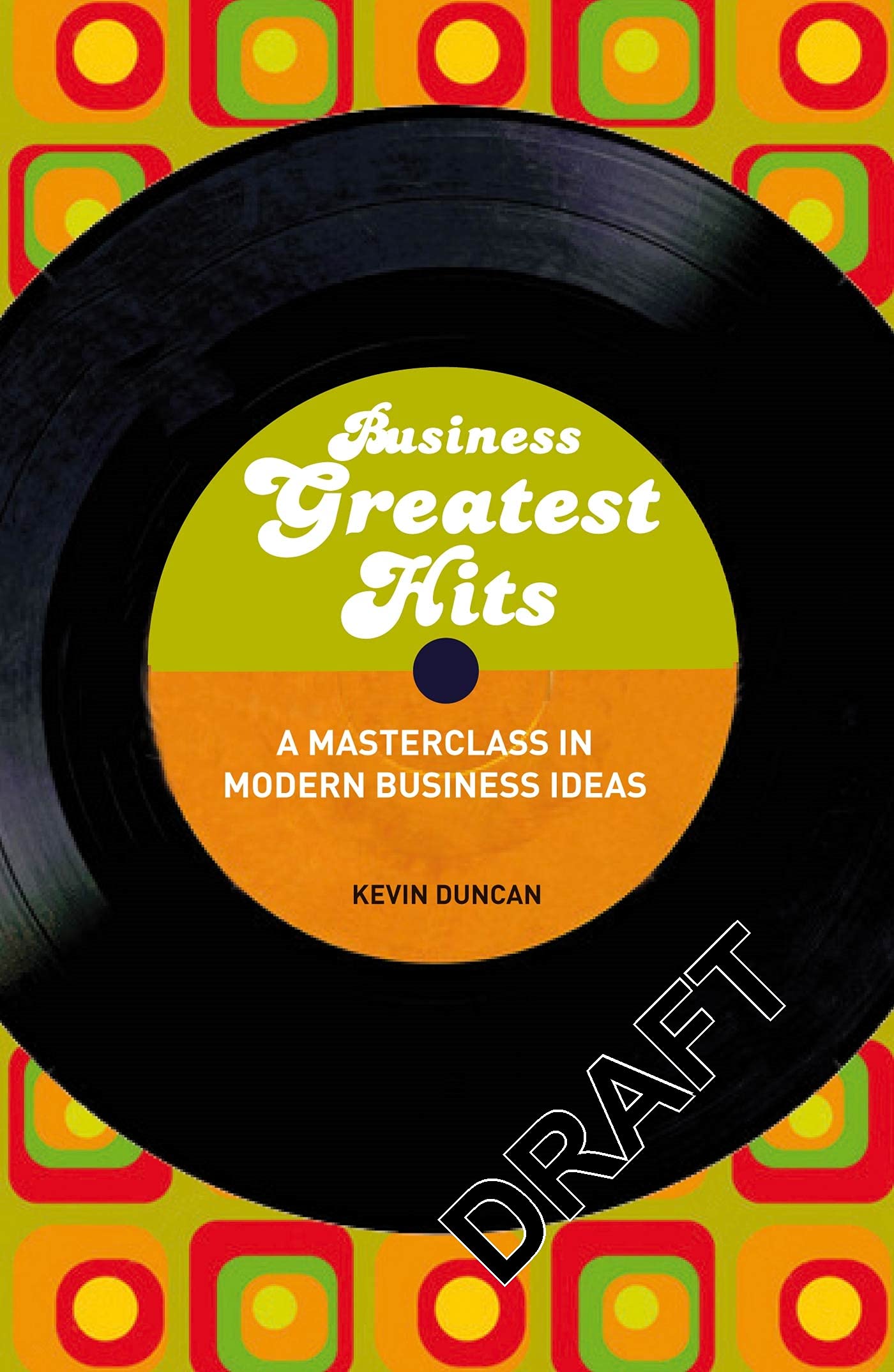Business Greatest Hits: A Masterclass in Modern Business Ideas Business, Finance & Career