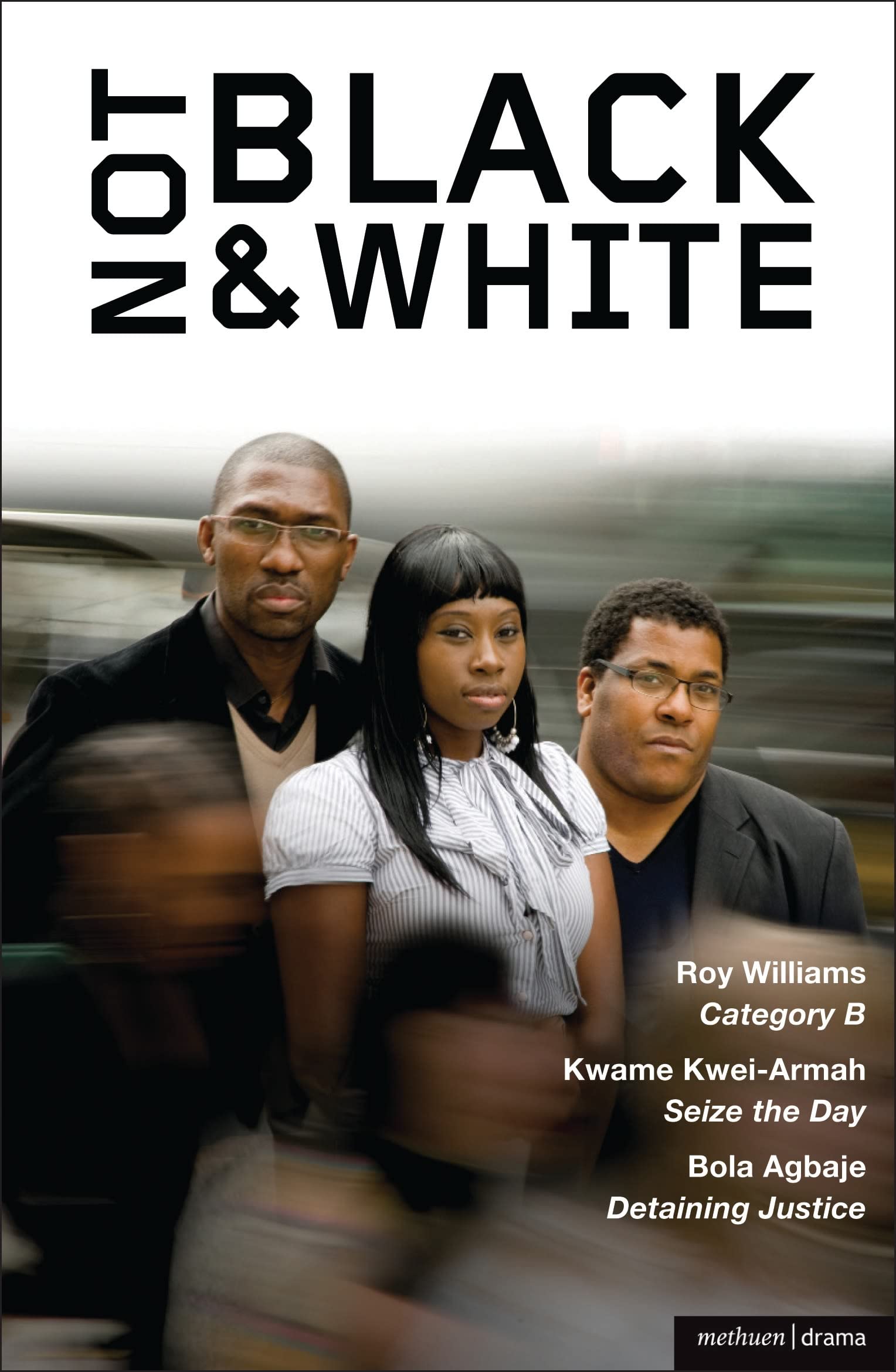 Not Black and White: Category B, Seize the Day, Detaining Justice (Play Anthologies, Band 1) Drama