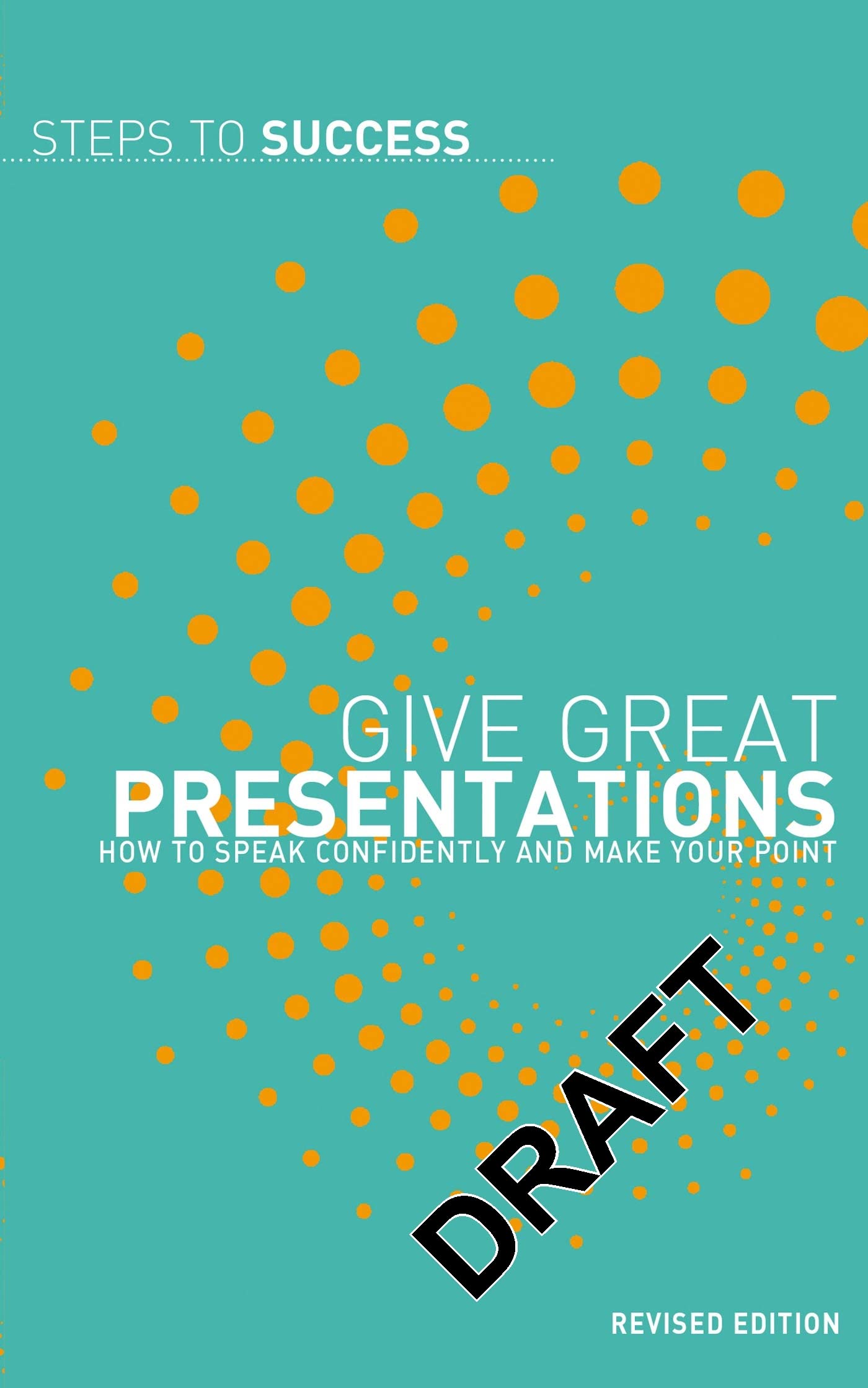 Give Great Presentations: How to Speak Confidently and Make Your Point (Steps to Success) Business, Finance & Career