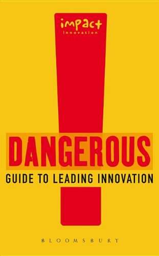 Dangerous Guide to Leading Innovation: How You Can Turn Your Team into an Innovation Force Books