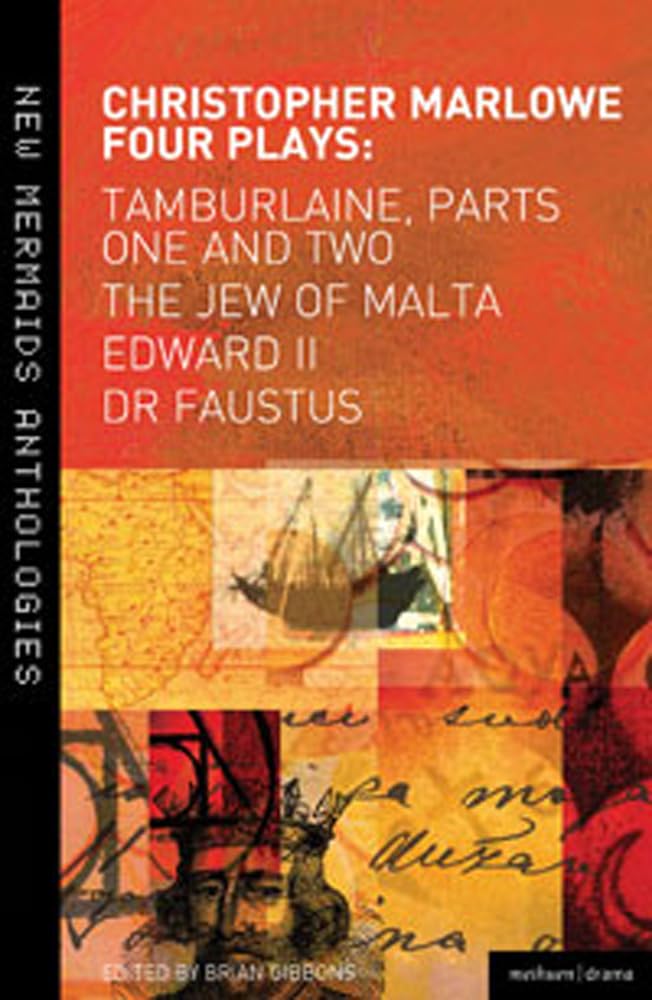 Christopher Marlowe: Four Plays: Tamburlaine, Parts One and Two, The Jew of Malta, Edward II and Dr Faustus (New Mermaids) Drama