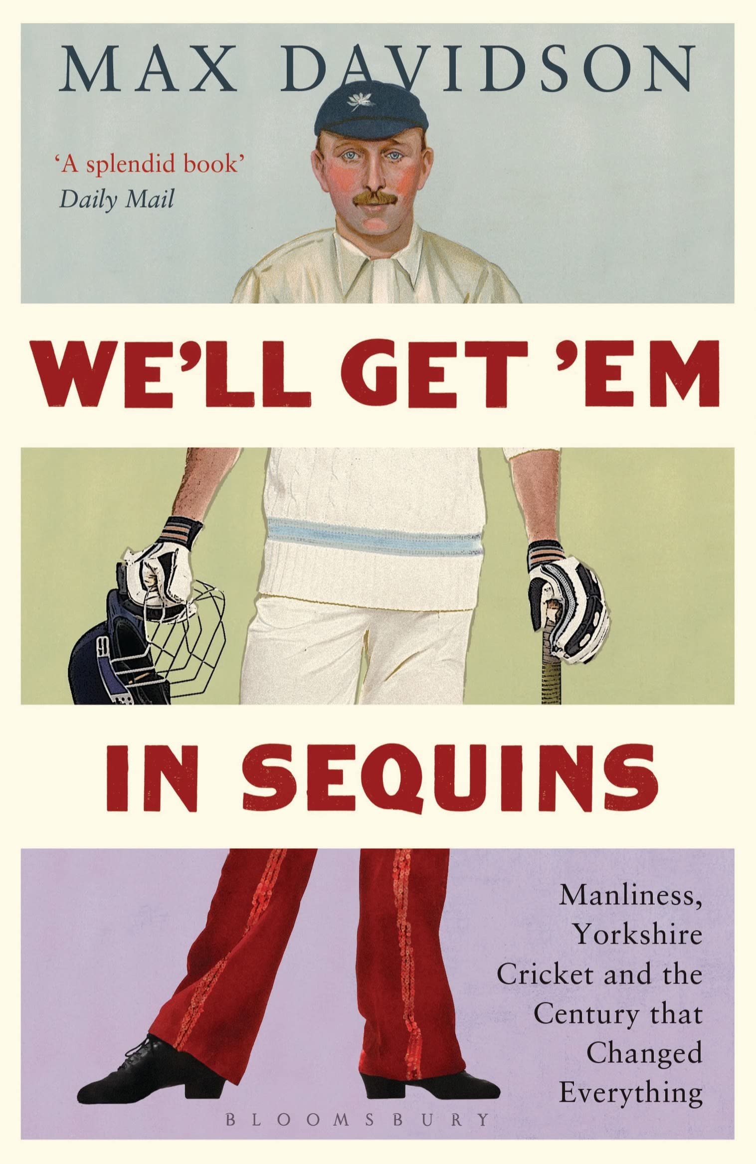 We'll Get 'Em in Sequins: Manliness, Yorkshire Cricket and the Century that Changed Everything (Wisden Sports Writing) Books