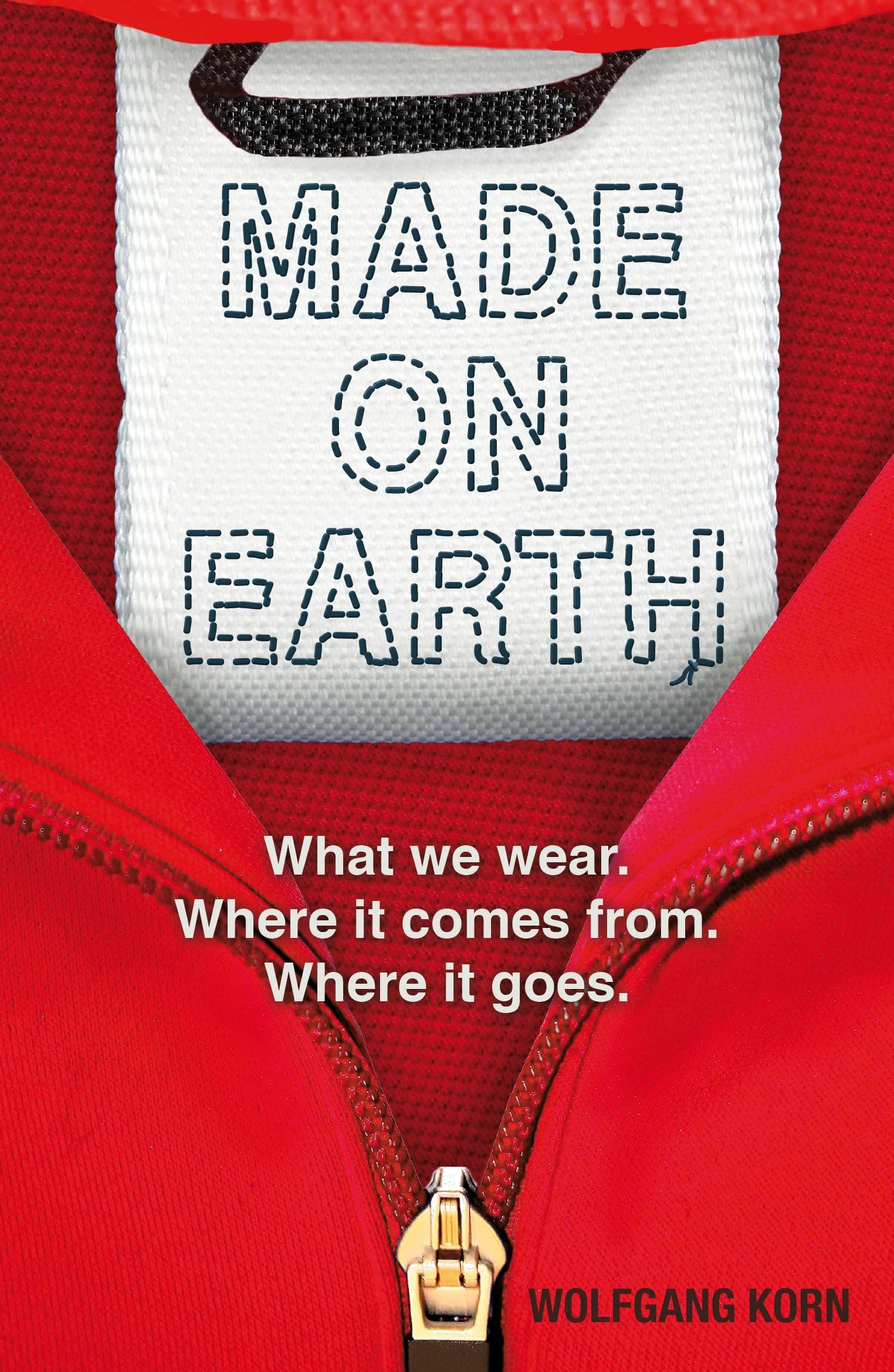 Made on Earth: What we wear. Where it comes from. Where it goes. Business, Finance & Career