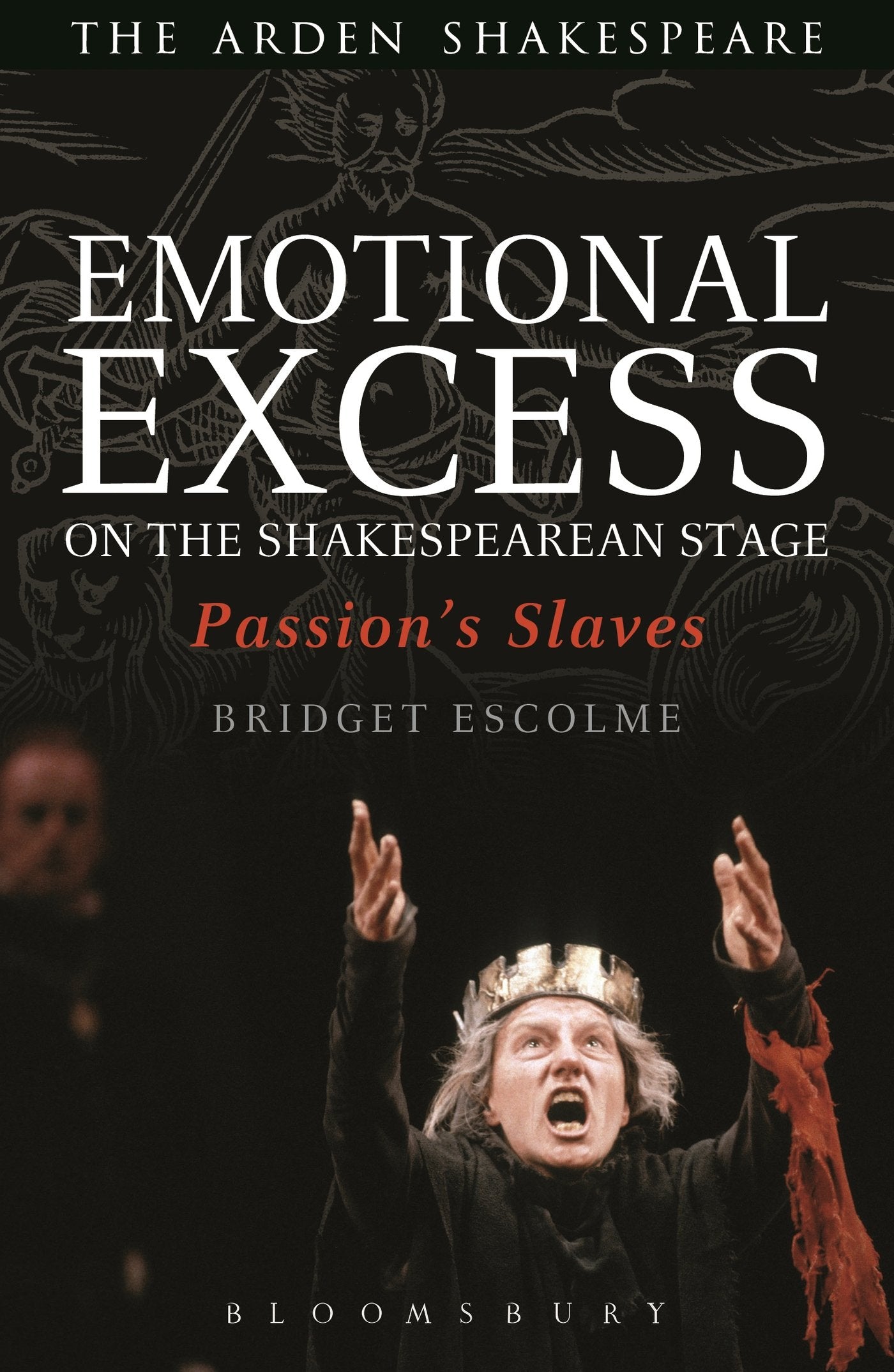 Emotional Excess on the Shakespearean Stage: Passion's Slaves (Critical Companions) Drama