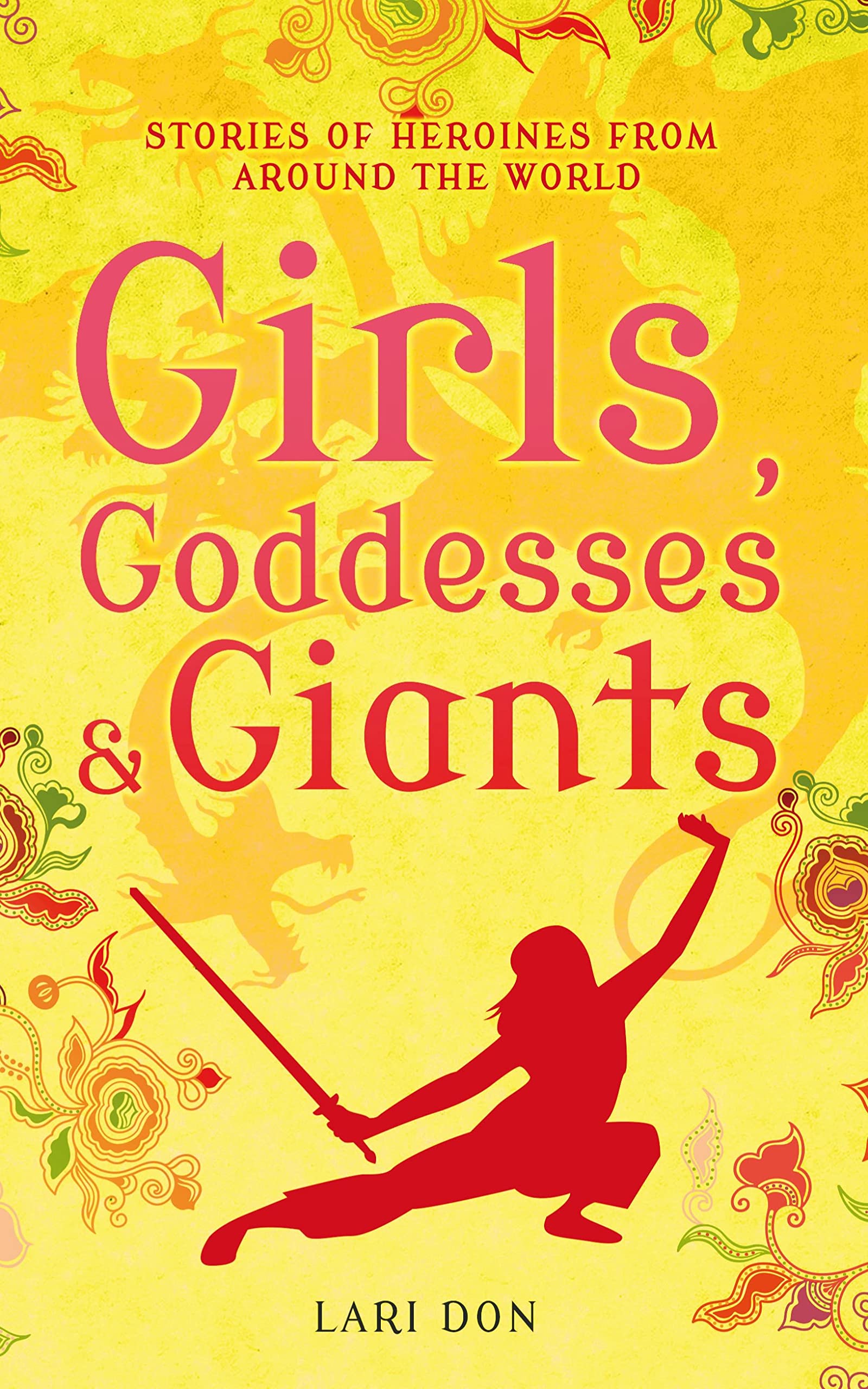 Girls, Goddesses and Giants: Tales of Heroines from Around the World book