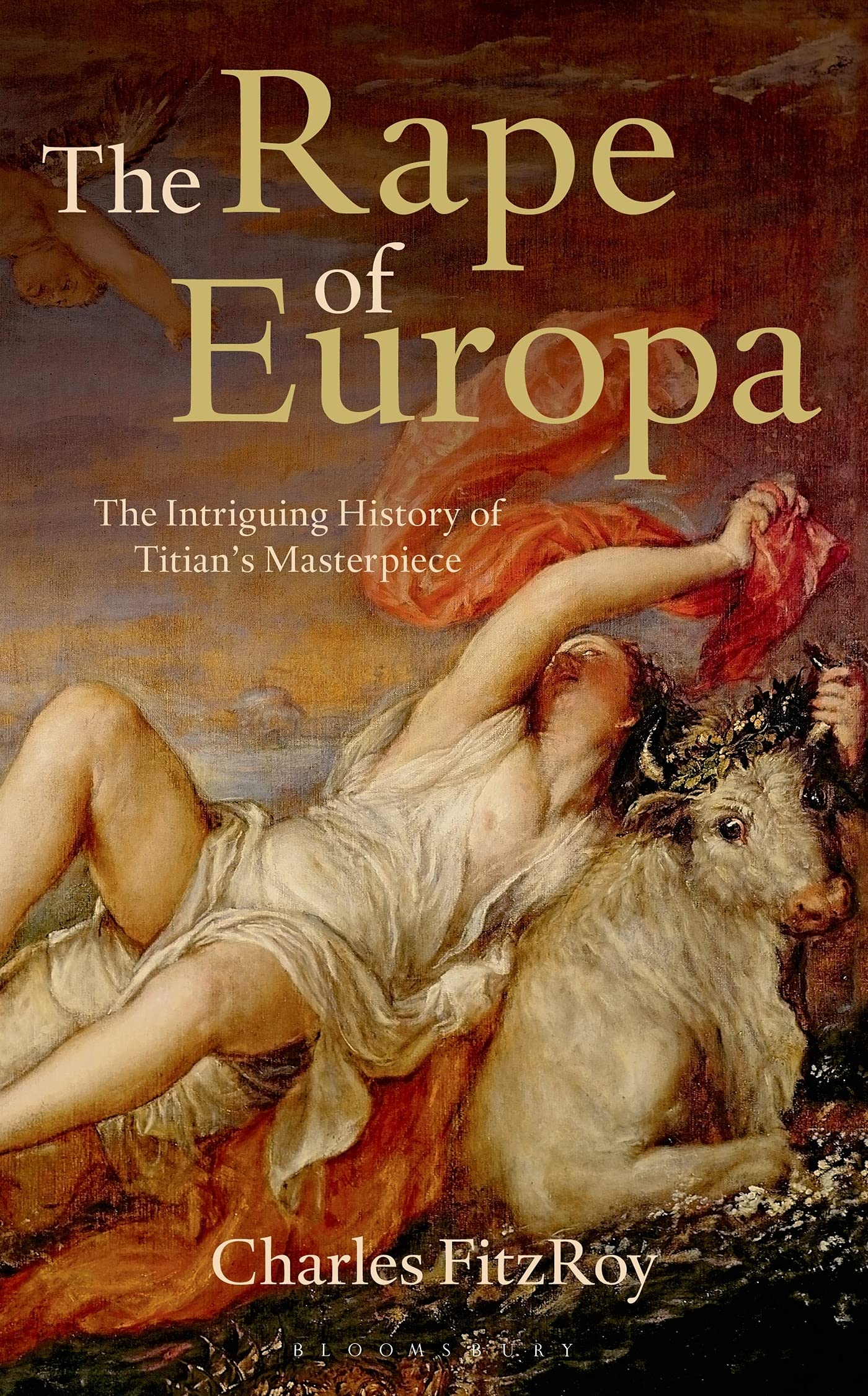 The Rape of Europa: The Intriguing History of Titian's Masterpiece Film, Art & Culture