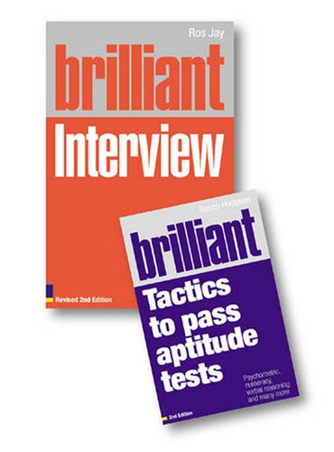 Valuepack:Brilliant Interview:What employers want to hear and how to Say it/Brilliant Tactics to Pass Aptitude Tests:Psychometric, numeracy, verbal reasoning and many more Business, Finance & Career
