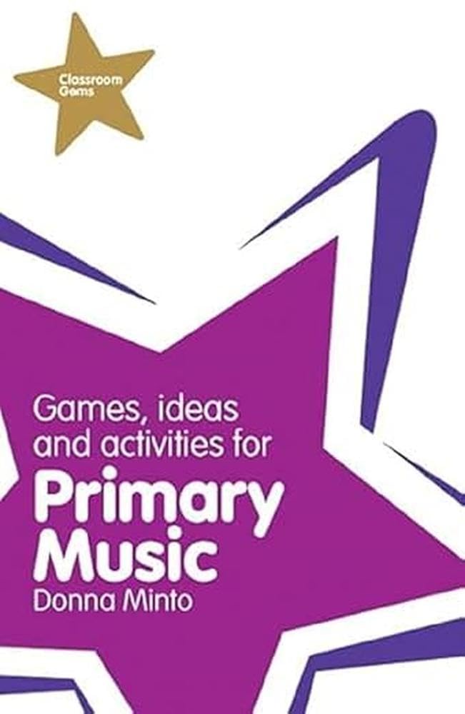 Classroom Gems: Games, Ideas and Activities for Primary Music Education & Training