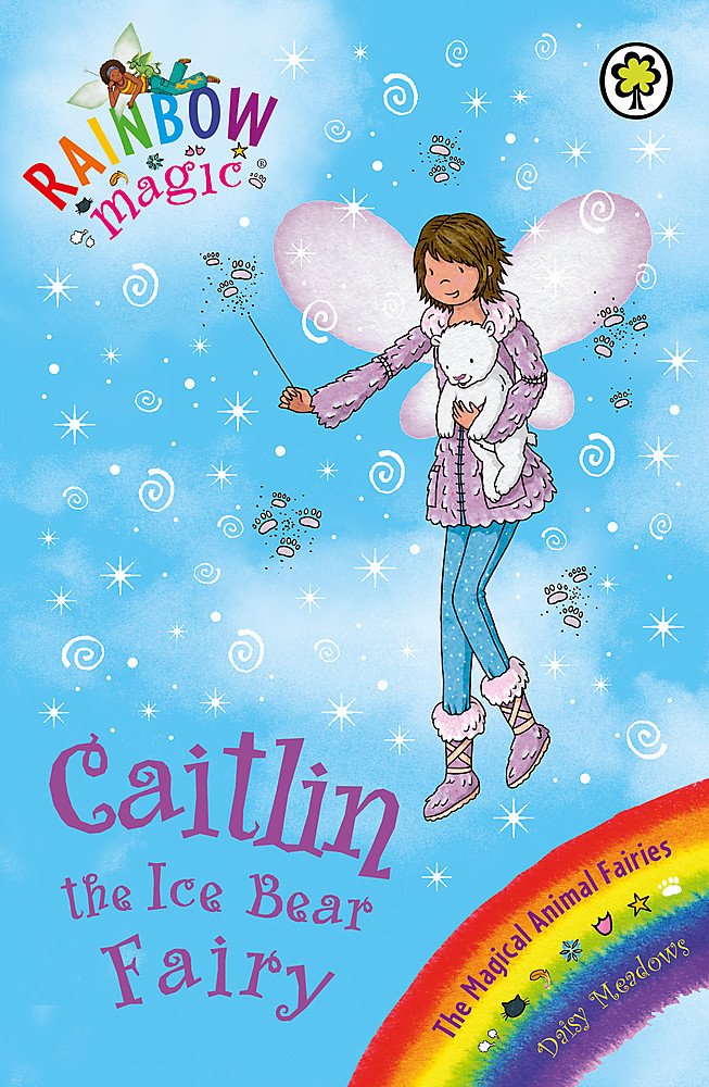 Rainbow Magic: Caitlin the Ice Bear Fairy: The Magical Animal Fairies Book 7 Novels & Short Stories