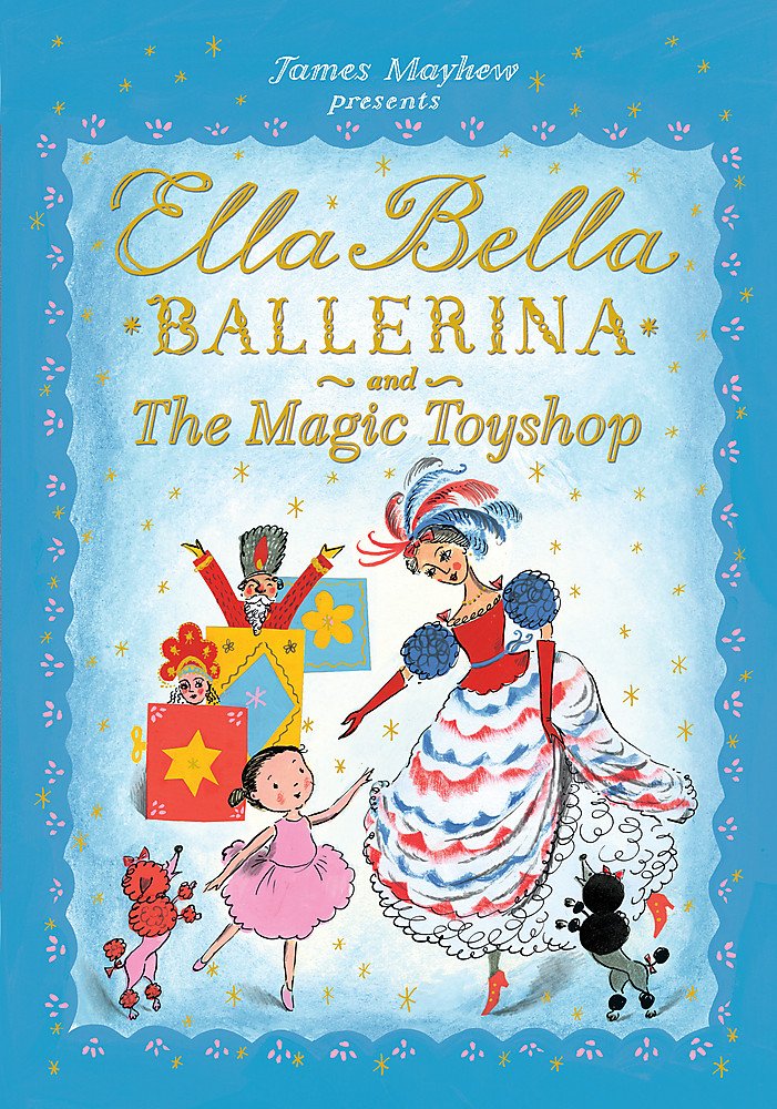Ella Bella Ballerina and the Magic Toyshop: James Mayhew Contemporary literature
