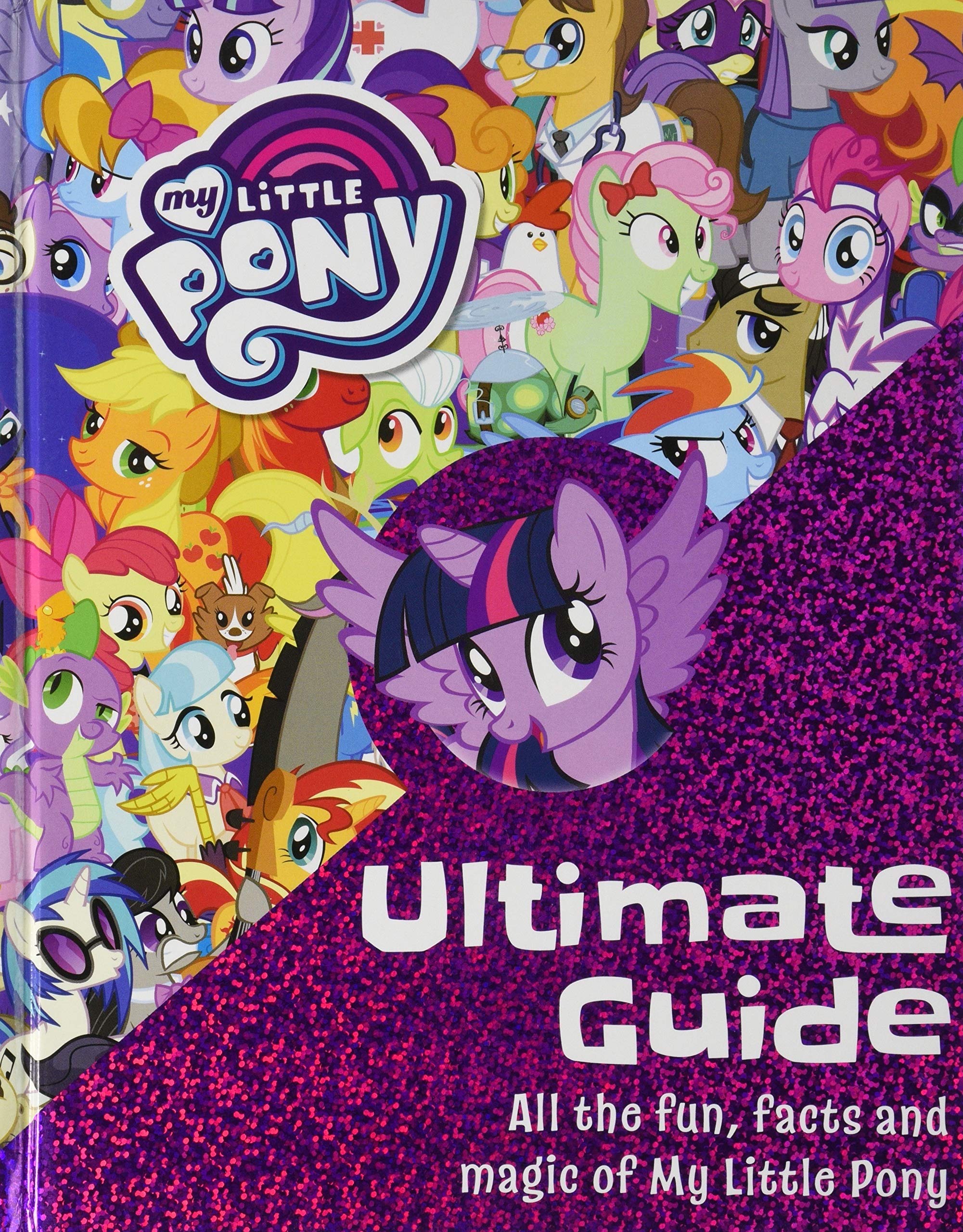 My Little Pony: The Ultimate Guide: All the Fun, Facts and Magic of My Little Pony Contemporary literature
