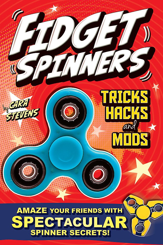 Fidget Spinners Tricks, Hacks and Mods: Amaze your friends with spectacular spinner secrets! Leisure & Fun