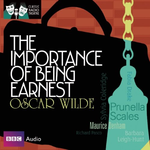 The Importance of Being Earnest (Classic Radio Theatre) Drama