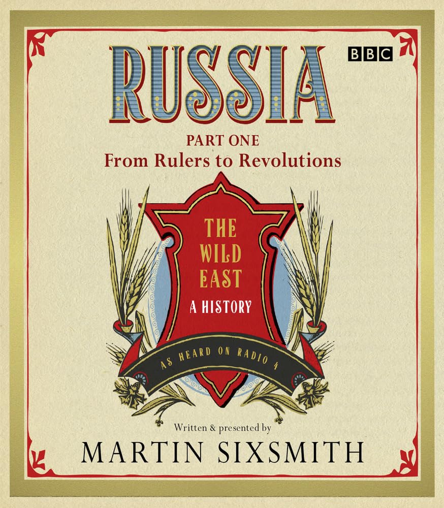 Russia: The Wild East: Part One From Rulers To Revolutions (The Wild East: a History) Social Sciences