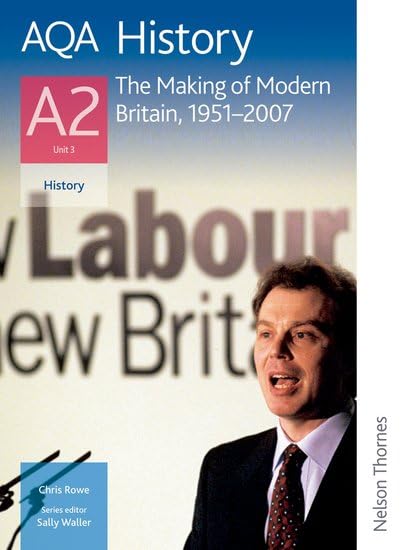 Aqa History A2 Unit 3 - the Making of Modern Britain, 1951-2007 Politics & History