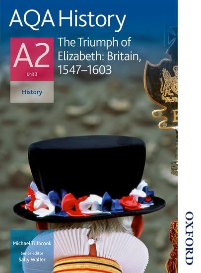 Aqa History A2 Unit 3 - the Triumph of Elizabeth: Ritain, 1547-1603 Politics & History