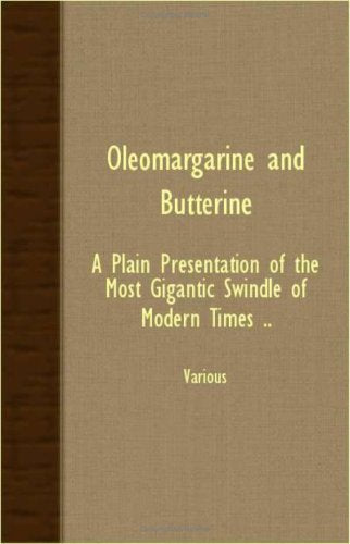 Oleomargarine And Butterine: A Plain Presentation of the Most Gigantic Swindle of Modern Times Politics & History